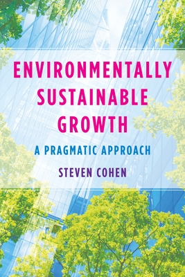 Environmentally Sustainable Growth: A Pragmatic Approach - Cohen, Steven