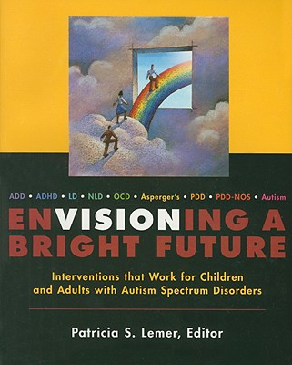 Envisioning a Bright Future: Interventions That Work for Children and Adults with Autism Spectrum Disorders - Lemer, Patricia S