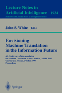 Envisioning Machine Translation in the Information Future: 4th Conference of the Association for Machine Translation in the Americas, Amta 2000, Cuernavaca, Mexico, October 10-14, 2000 Proceedings