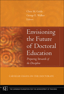 Envisioning the Future of Doctoral Education: Preparing Stewards of the Discipline - Carnegie Essays on the Doctorate