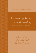 Envisioning Women in World History, Volume 1: Prehistory-1500