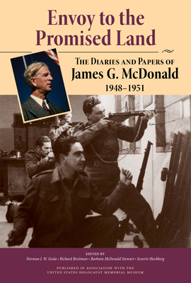 Envoy to the Promised Land: The Diaries and Papers of James G. McDonald, 1948-1951 - McDonald, James G, and Goda, Norman J W (Editor), and Breitman, Richard (Editor)