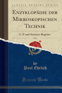 Enzyklop?die Der Mikroskopischen Technik, Vol. 2: L-Z Und Autoren-Register (Classic Reprint)