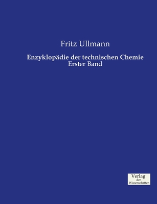 Enzyklopadie der technischen Chemie: Erster Band - Ullmann, Fritz