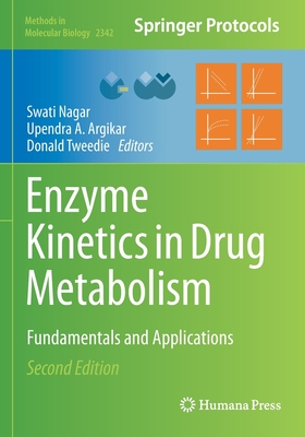 Enzyme Kinetics in Drug Metabolism: Fundamentals and Applications - Nagar, Swati (Editor), and Argikar, Upendra A. (Editor), and Tweedie, Donald (Editor)