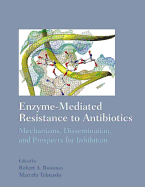 Enzyme-Mediated Resitance to Antibiotics: Mechanisms, Dissemination, and Prospects for Inhibition