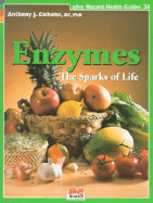 Enzymes: The Sparks of Life - Cichoke, Anthony J