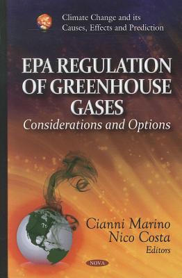 EPA Regulation of Greenhouse Gases: Considerations & Options - Marino, Cianni (Editor), and Costa, Nico (Editor)