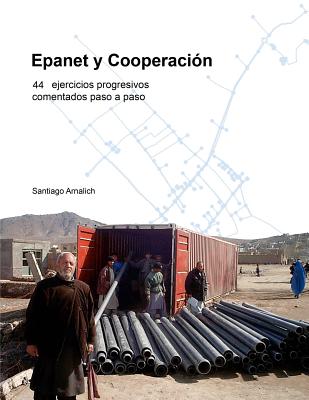 Epanet y Cooperacin. 44 Ejercicios progresivos comentados paso a paso - Arnalich, Santiago