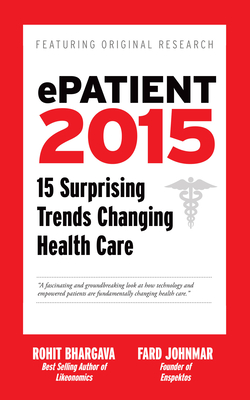 Epatient 2016: 16 Surprising Trends Changing Health Care - Bhargava, Rohit, Dr., and Johnmar, Fard