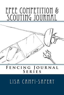 Epee Competition & Scouting Journal: Fencing Journal Series - Campi-Sapery, Lisa M