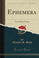 Ephemera: Greek Prose Poems (Classic Reprint)
