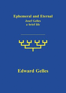 Ephemeral and Eternal: Josef Gelles A Brief Life