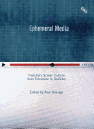 Ephemeral Media: Transitory Screen Culture from Television to YouTube