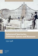 Ephemeral Spectacles, Exhibition Spaces and Museums: 1750-1918