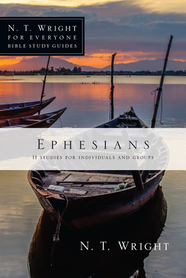 Ephesians: 11 Studies for Individuals and Groups - Wright, N T, and Johnson, Lin (Contributions by)