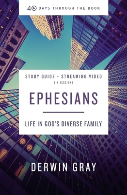 Ephesians Bible Study Guide Plus Streaming Video: Life in God's Diverse Family - Gray, Derwin L