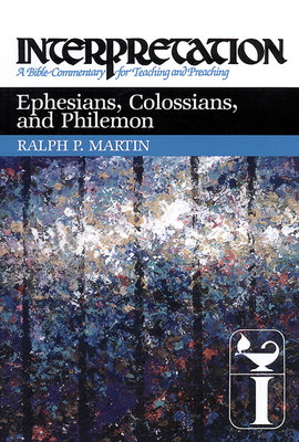 Ephesians, Colossians, and Philemon: Interpretation: A Bible Commentary for Teaching and Preaching - Martin, Ralph P