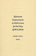 Ephesians: Empowerment to Walk in Love for the Unity of All in Christ - Heil, John Paul