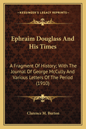 Ephraim Douglass and His Times: A Fragment of History; With the Journal of George McCully and Various Letters of the Period (1910)