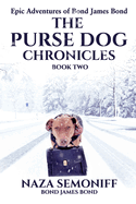 Epic Adventures of Bond James Bond: THE PURSE DOG CHRONICLES: Book Two