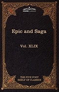 Epic and Saga - Beowulf Et.Al.: The Five Foot Shelf of Classics, Vol. XLIX (in 51 Volumes)