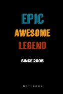 Epic Awesome Legend Since 2005 Notebook: Birthday Gift Journal for Family, Friends, Buddies, All Beloved Ones