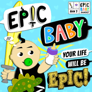 Epic Baby, Your Life Will Be Epic!: Baby's First Comic Book