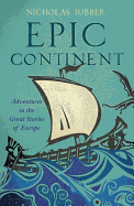 Epic Continent: Adventures in the Great Stories of Europe