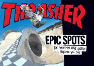 Epic Spots: The Places You Must Skate Before You Die - Phelps, Jake (Editor)