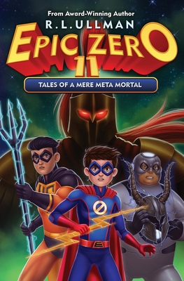 Epic Zero 11: Tales of a Mere Meta Mortal - Ullman, R L