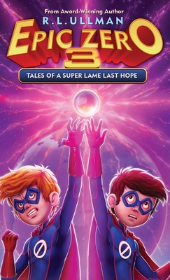 Epic Zero 3: Tales of a Super Lame Last Hope - Ullman, R L