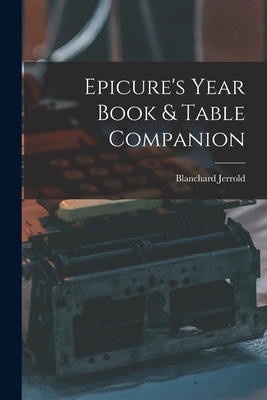 Epicure's Year Book & Table Companion - Jerrold, Blanchard 1826-1884