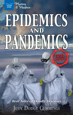Epidemics and Pandemics: Real Tales of Deadly Diseases - Dodge Cummings, Judy