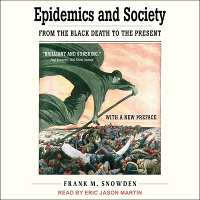 Epidemics and Society: From the Black Death to the Present - Martin, Eric Jason (Read by), and Snowden, Frank M