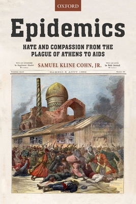 Epidemics: Hate and Compassion from the Plague of Athens to AIDS - Cohn, Jr., Samuel K.