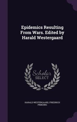 Epidemics Resulting From Wars. Edited by Harald Westergaard - Westergaard, Harald, and Prinzing, Friedrich