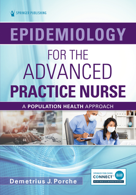 Epidemiology for the Advanced Practice Nurse: A Population Health Approach - Porche, Demetrius, PhD, Faan