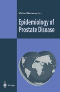 Epidemiology of Prostate Disease - Denis, L (Foreword by), and Garraway, Michael (Editor)