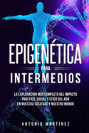 Epigen?tica para intermedios: La exploraci?n ms completa del impacto prctico, social y ?tico del ADN en nuestra sociedad y nuestro mundo