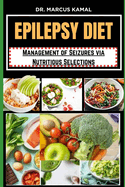 Epilepsy Diet: Management of Seizures via Nutritious Selections