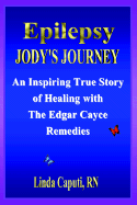 Epilepsy - Jody's Journey: An Inspiring True Story of Healing with the Edgar Cayce
