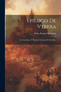 Epilogo de Vtrera: Sus Grandezas, y Hazanas Gloriosas de Sus Hijos