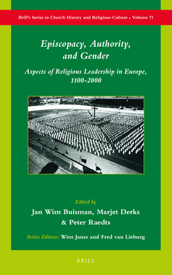 Episcopacy, Authority, and Gender: Aspects of Religious Leadership in Europe, 1100-2000 - Buisman, Jan Wim (Editor), and Derks, Marjet (Editor), and Raedts, Peter (Editor)