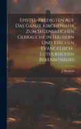 Epistel-Predigten auf das ganze Kirchenjahr zum Segensreichen Gebrauche in Husern und Kirchen evangelisch-lutherischen Bekenntnisses