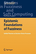 Epistemic Foundations of Fuzziness: Unified Theories on Decision-Choice Processes