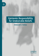 Epistemic Responsibility for Undesirable Beliefs
