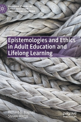 Epistemologies and Ethics in Adult Education and Lifelong Learning - Bagnall, Richard G., and Hodge, Steven