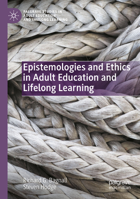 Epistemologies and Ethics in Adult Education and Lifelong Learning - Bagnall, Richard G., and Hodge, Steven