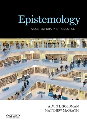 Epistemology: A Contemporary Introduction - Goldman, Alvin I, and McGrath, Matthew